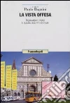 La vista offesa. Inquinamento visivo e qualità della vita in Italia libro