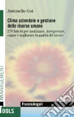 Clima aziendale e gestione delle risorse umane. 270 fattori per analizzare, interpretare, capire e migliorare la qualità del lavoro libro