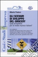 Gli scenari di sviluppo del grocery. Quali prospettive per le medie imprese italiane? libro