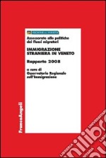 Immigrazione straniera in Veneto. Rapporto 2008 libro