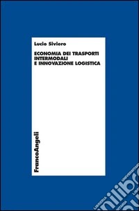 Economia dei trasporti intermodali e innovazione logistica libro