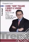 Come «non» pagare i debiti e vivere felici libro