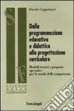 Dalla programmazione educativa e didattica alla progettazione curricolare. Modelli teorici e proposte operative per la scuola delle competenze libro