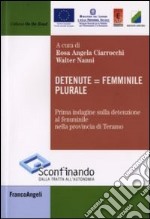 Detenute uguale femminile plurale. Prima indagine sulla detenzione al femminile nella provincia di Teramo