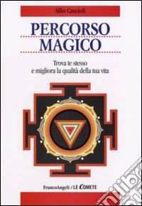 Percorso magico. Trova te stesso e migliora la qualità della tua vita