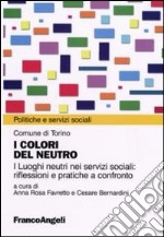 I colori del neutro. I luoghi neutri nei servizi sociali: riflessioni e pratiche a confronto libro