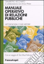 Manuale operativo di relazioni pubbliche. Metodologia e case history libro