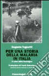 Per una storia della malaria in Italia. Il caso della Sardegna libro di Tognotti Eugenia