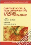 Capitale sociale, reti comunicative e culture di partecipazione libro di Bartholini I. (cur.)
