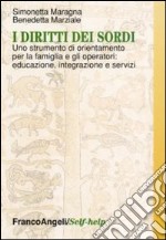 I diritti dei sordi. Uno strumento di orientamento per la famiglia e gli operatori: educazione, integrazione e servizi