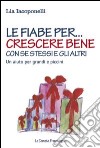 Le fiabe per... crescere bene con se stessi e gli altri. Un aiuto per grandi e piccini libro di Iacoponelli Lia