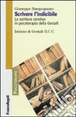 Scrivere l'indicibile. La scrittura creativa in psicoterapia della Gestalt libro