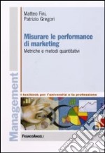 Misurare le performance di marketing. Metriche e metodi quantitativi libro