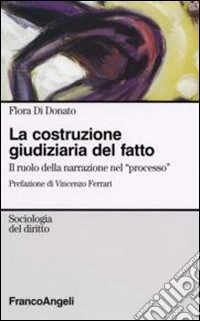 La costruzione giudiziaria del fatto. Il ruolo della narrazione nel «processo»