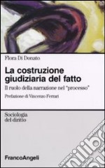 La costruzione giudiziaria del fatto. Il ruolo della narrazione nel «processo» libro