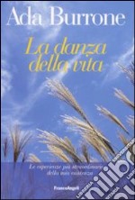 La danza della vita. Le esperienze più straordinarie della mia esistenza libro