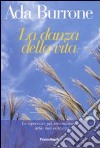 La danza della vita. Le esperienze più straordinarie della mia esistenza libro di Burrone Ada