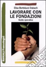 Lavorare con le fondazioni. Guida operativa libro