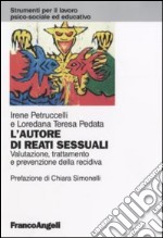 L'autore di reati sessuali. Valutazione, trattamento e prevenzione della recidiva libro