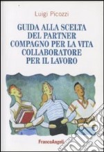 Guida alla scelta del partner. Compagno per la vita, collaboratore per il lavoro libro