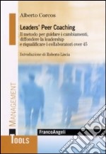 Leaders' peer coaching. Il metodo per guidare i cambiamenti, diffondere la leadership e riqualificare i collaboratori over 45