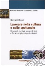 Lavorare nella cultura e nello spettacolo. Strumenti giuridici, amministrativi e fiscali per giovani professionisti libro