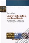 Lavorare nella cultura e nello spettacolo. Strumenti giuridici, amministrativi e fiscali per giovani professionisti libro