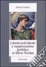 Libertà individuale e organizzazione pubblica in Silvio Trentin libro