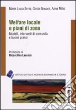 Welfare locale e piani di zona. Modelli, interventi di comunità e buone prassi libro