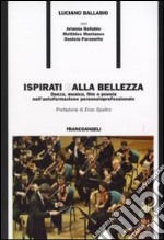 Ispirati dalla bellezza. Danza, musica, film e poesia nell'autoformazione personale e professionale libro