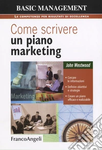 Come scrivere un piano marketing. Cercare le informazioni, definire obiettivi e strategie, creare un piano efficace e realizzabile