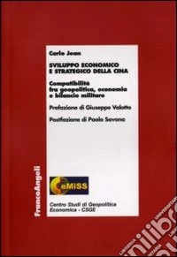 Sviluppo economico e strategico della Cina. Compatibilità fra geopolitica, economia e bilancio militare libro