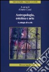 Antropologia, estetica e arte. Antologia di scritti libro di Caoci A. (cur.)