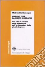 Alfredo Tosi: racconti biografici. Una vita al servizio della democrazia, dell'artigianato e della piccola impresa libro