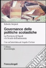 Governance delle politiche scolastiche. La provincia di Napoli e le scuole dell'autonomia. Con un'intervista ad Angela Cortese libro