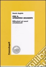 IFRS 8, operating segments. Riflessioni sui nuovi orientamenti libro