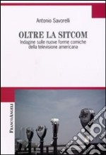 Oltre la Sitcom. Indagine sulle nuove forme comiche della televisione americana libro