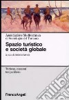 Spazio turistico e società globale libro di Savelli A. (cur.)