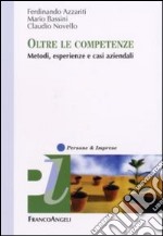 Oltre le competenze. Metodi, esperienze e casi aziendali libro