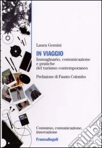 In viaggio. Immaginario, comunicazione e pratiche del turismo contemporaneo