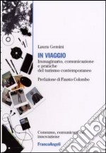 In viaggio. Immaginario, comunicazione e pratiche del turismo contemporaneo libro