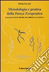 Metodologia e pratica della danza terapeutica. Danzamovimentoterapia tra Oriente e Occidente libro