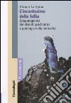 L'incantesimo della follia. Eziopatogenesi dei disturbi psichiatrici e patologia nella normalità libro di La Spina Franco