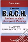 Il modello BACH. Business Analysis of Corporate Harmony libro di Marzo Franco