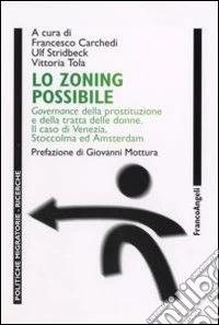 Lo zoning possibile. Governance della prostituzione e della tratta delle donne. Il caso di Venezia, Stoccolma ed Amsterdam
