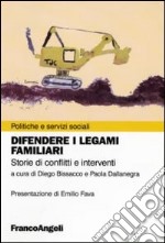 Difendere i legami familiari. Storie di conflitti e interventi libro