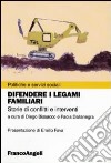 Difendere i legami familiari. Storie di conflitti e interventi libro