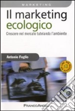 Il marketing ecologico. Crescere nel mercato tutelando l'ambiente libro