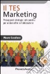 Il Tes Marketing. Presupposti strategici ed operativi per andare oltre la fidelizzazione libro