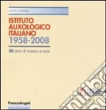 Istituto auxologico italiano 1958-2008. Cinquant'anni di ricerca e cura libro